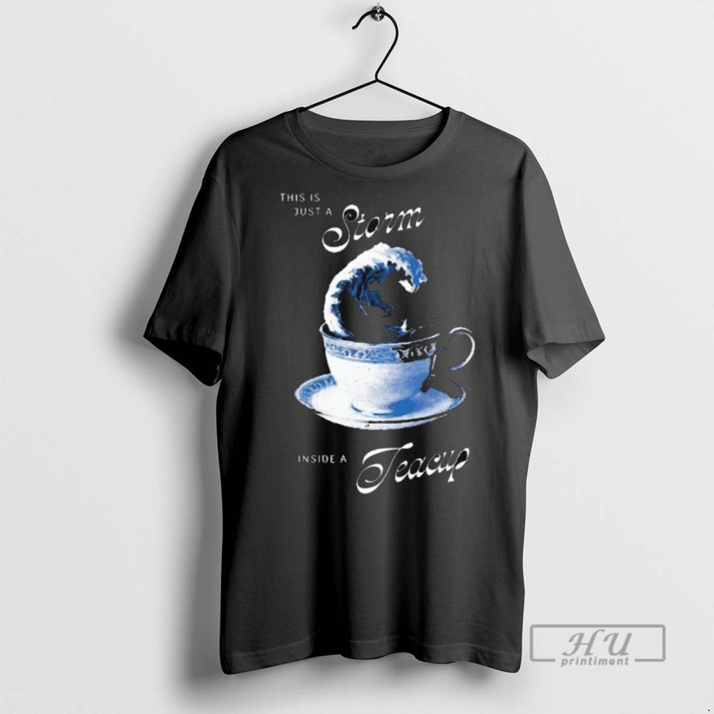 Limited Edition This Is Just A Storm Inside A Teacup Graphic Graphic Tee Shirt