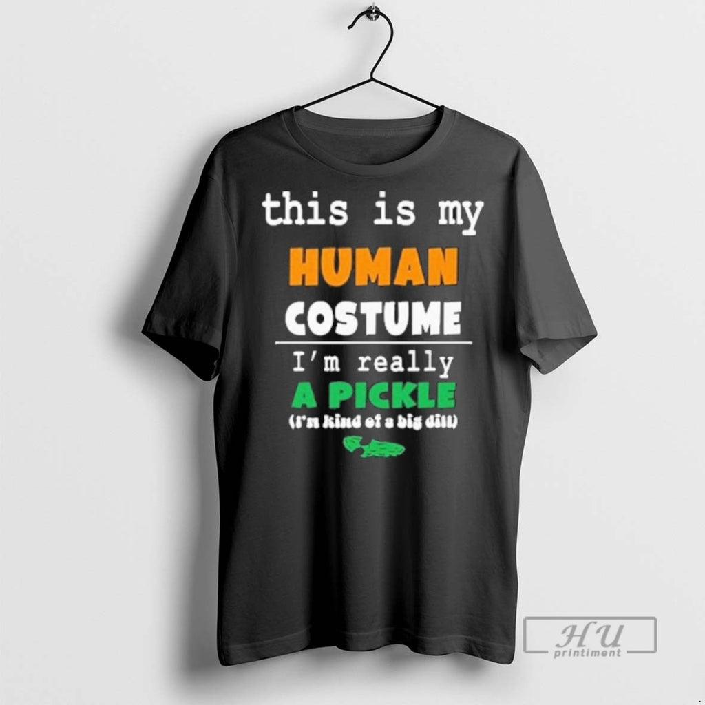 Limited Edition This Is My Human Costume Im Really A Pickle Graphic Tee Shirt