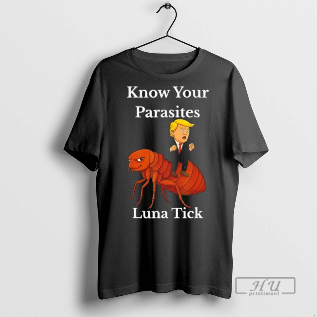 Limited Edition Trump Know Your Parasites Tick Resist Luna Tick Graphic Tee Shirt Sweatshirt Hoodies