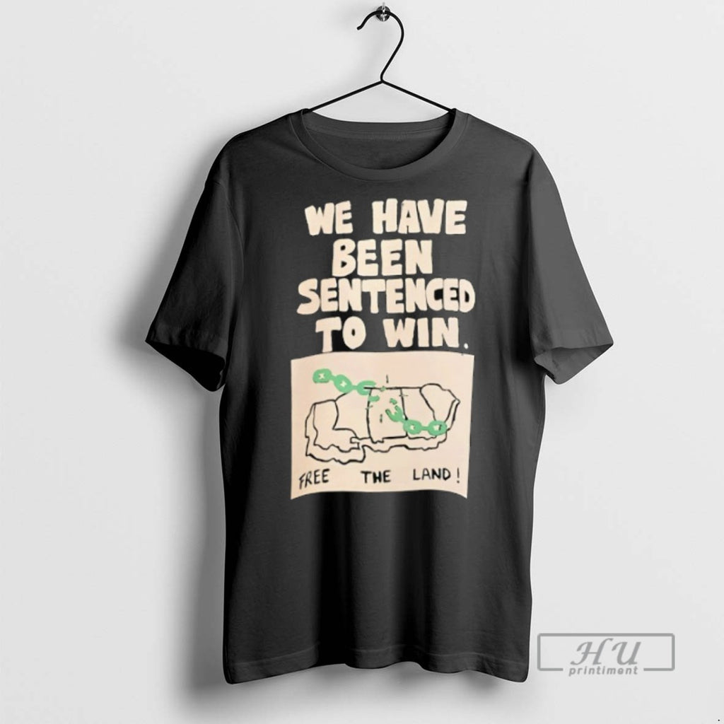 Limited Edition We Have Been Sentenced To Win Free The Land Graphic Tee Shirt