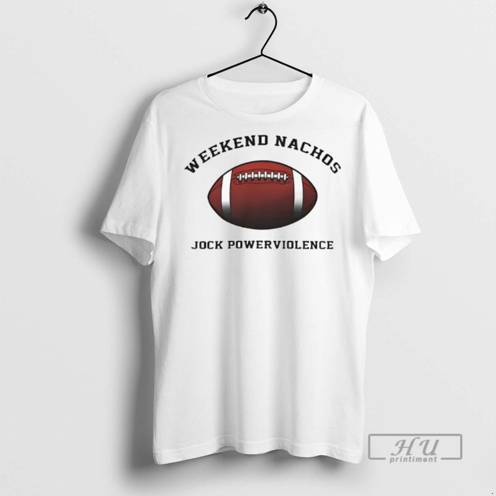 Limited Edition Weekend Nachos Jock Graphic Tee Shirt Sweatshirt Hoodies