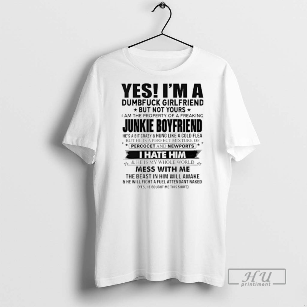 Limited Edition Yes Im A Dumfuck Girlfriend But Not Yours Junkie Boyfriend Graphic