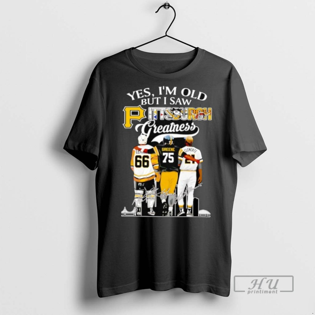 Limited Edition Yes Im Old But I Saw Pittsburgh Greatness Hockey Football And Baseball Players