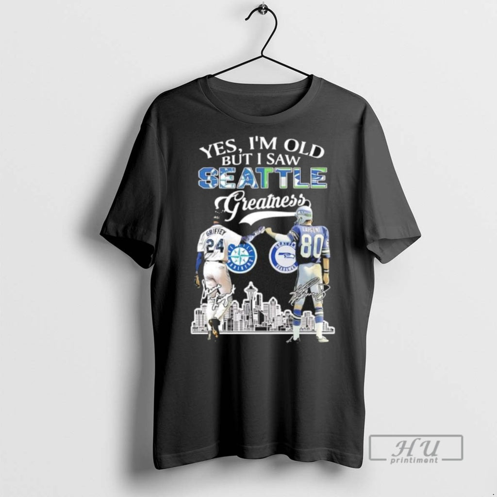 Limited Edition Yes Im Old But I Saw Greatness Seattle Sports Griffey X Largent Skyline