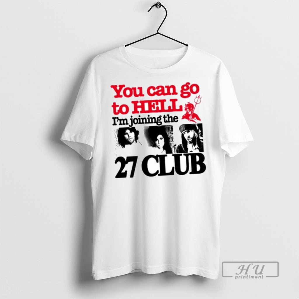 Limited Edition You Can Go To Hell Im Joining The 27 Club Ornaments Graphic Tee