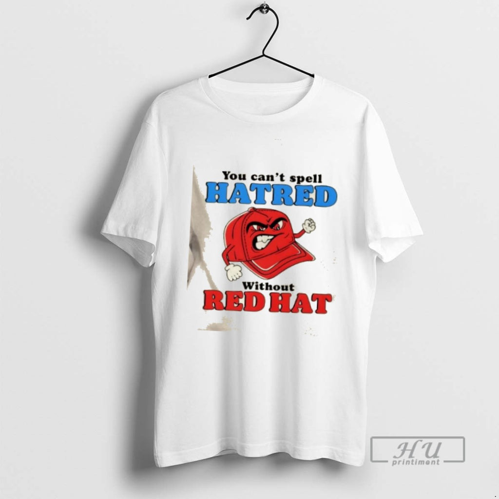 Limited Edition You Cant Spell Hatred Without A Maga Red Hat Funny Graphic