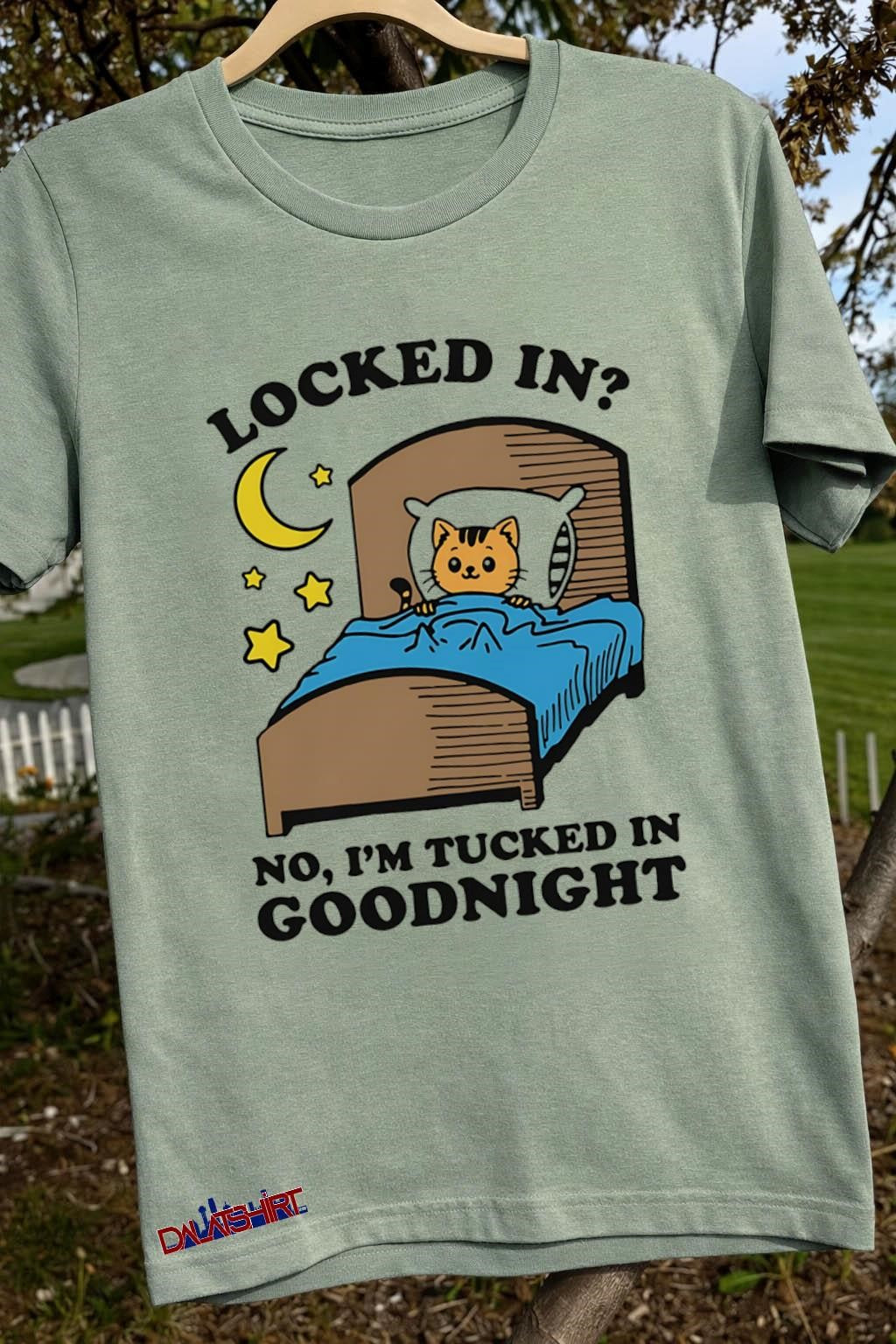 Locked In No I’m Tucked In Goodnight Cat Bed shirt