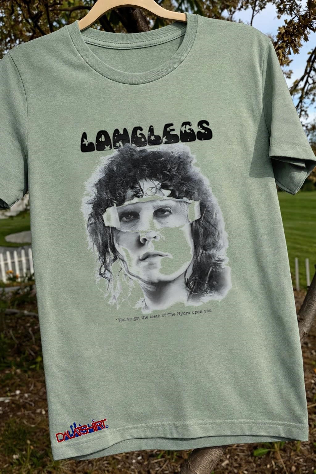 Longlegs you’ve got the teeth of The Hydra upon you shirt