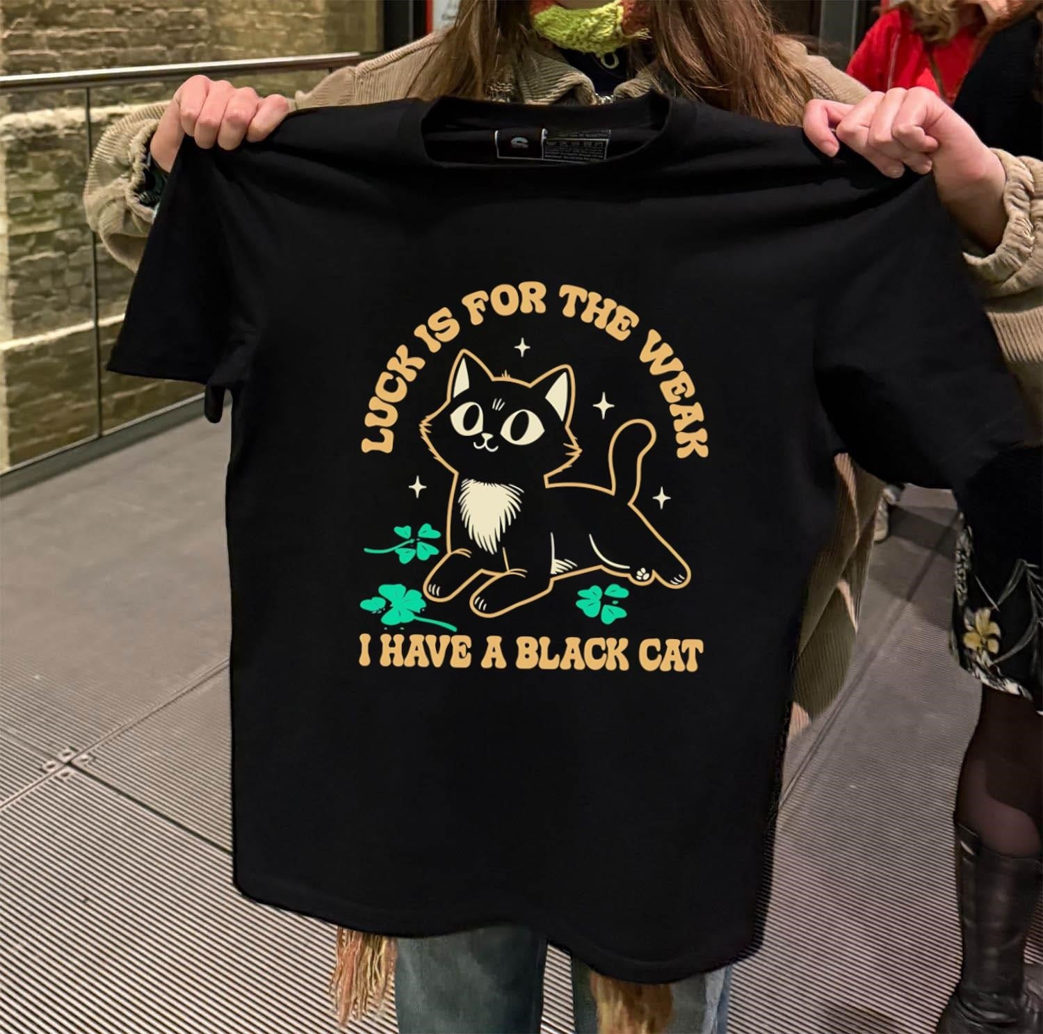 Luck Is For The Weak I Have A Black Cat shirt