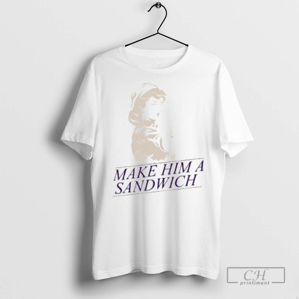 Make Him A Sandwich T Shirts