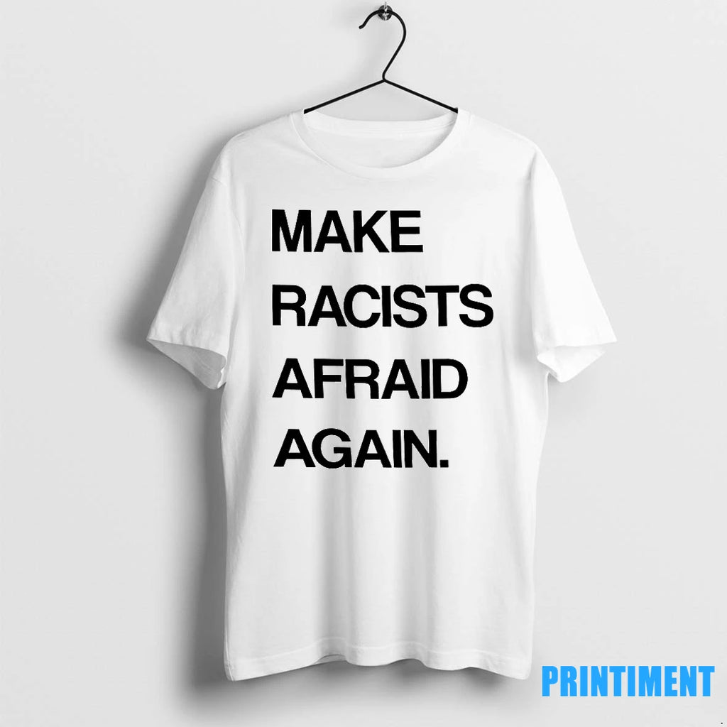Make Racists Afraid Again Tshirts Sweater