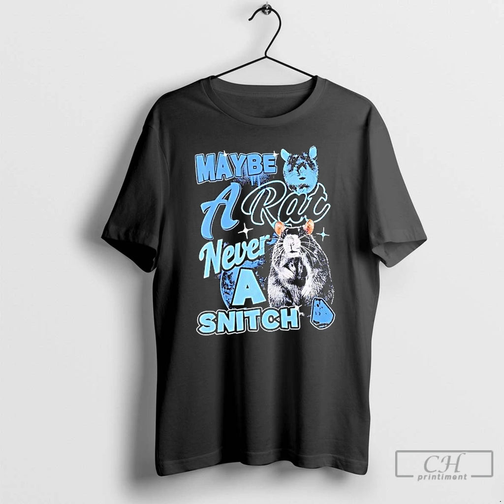Maybe A Rat Never A Snitch T Shirts