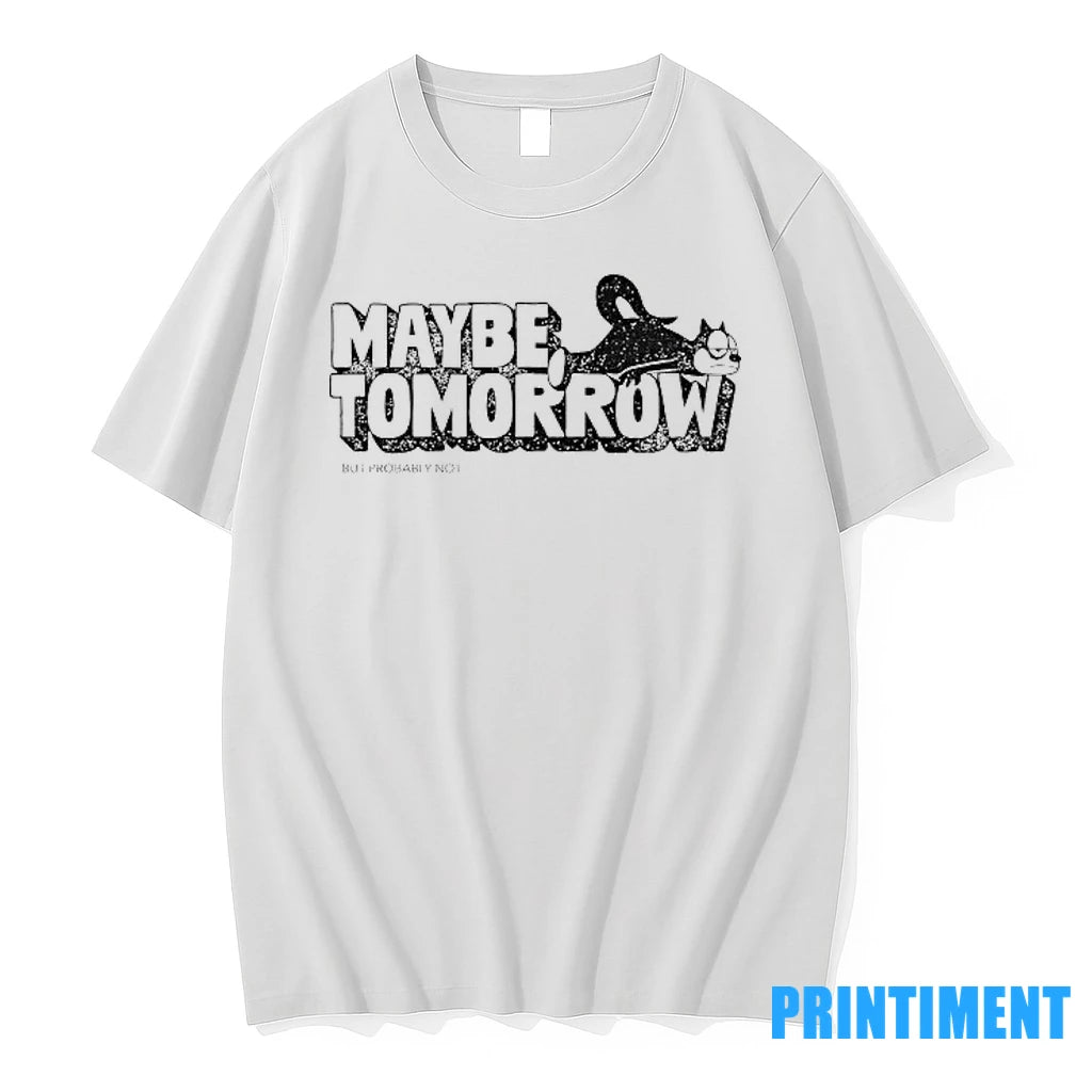 Maybe Tomorrow But Probably Not Tshirts Sweater