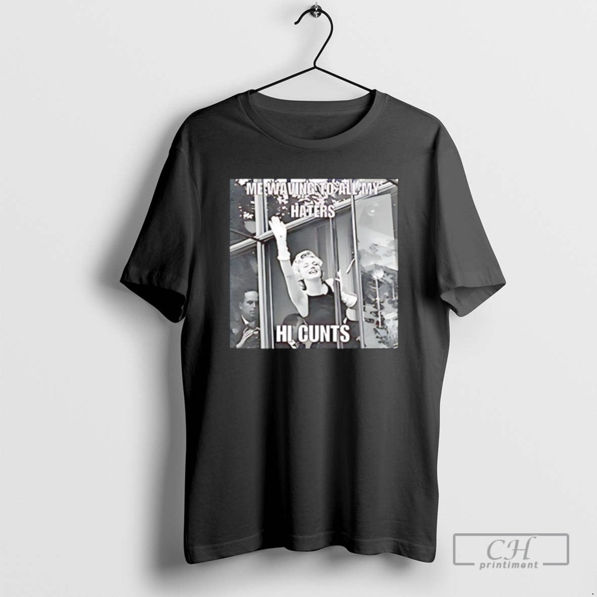 Me Waving To All My Haters Hi Cunts T Shirts