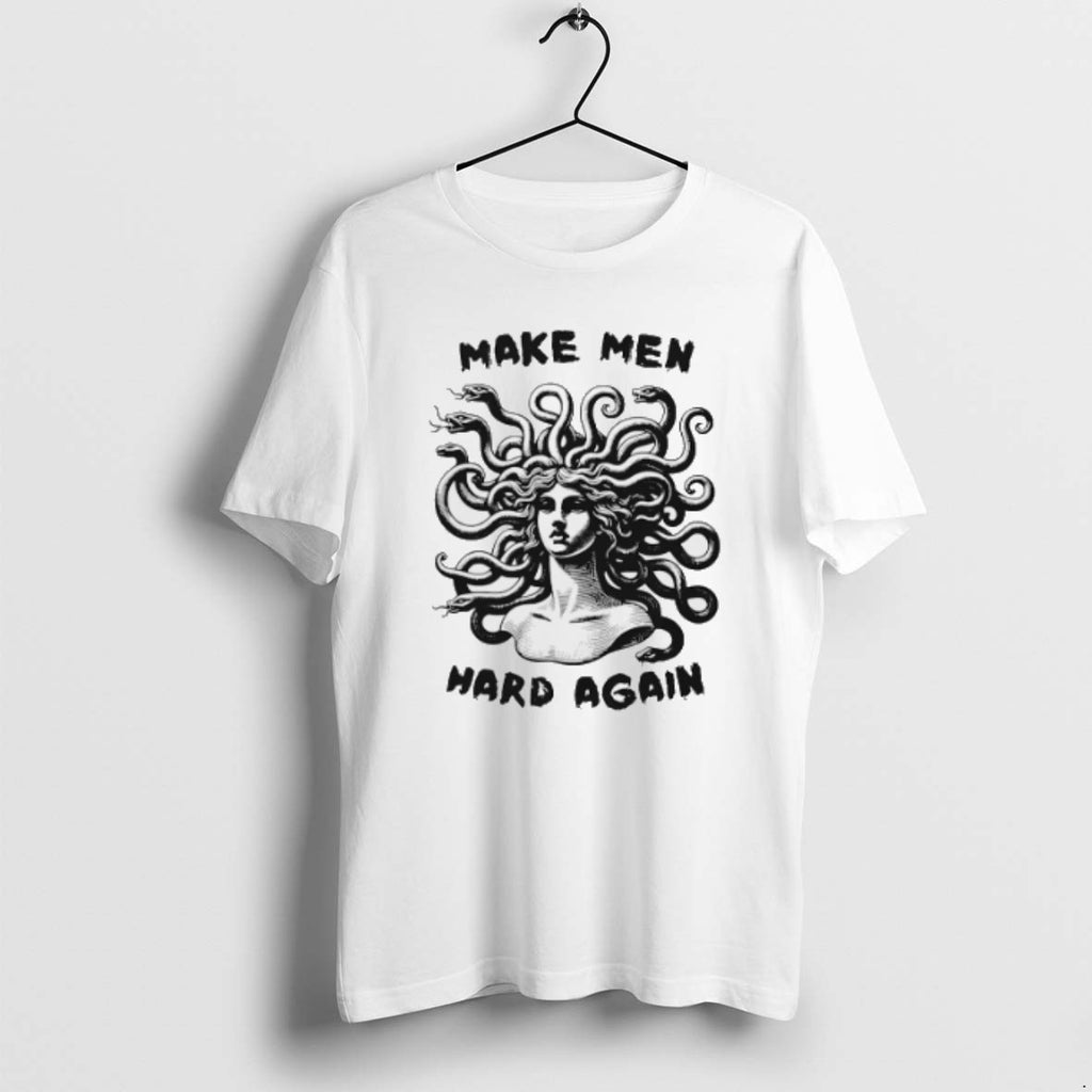 Medusa Make Men Hard Again T Shirts