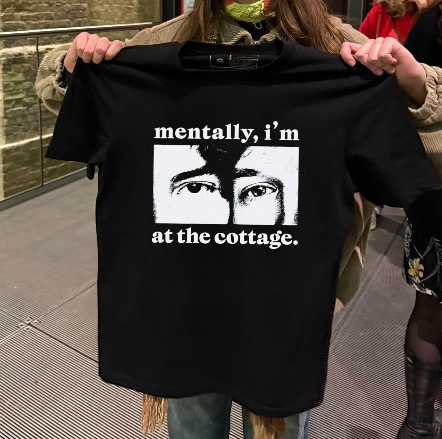 Mentally I’m At The Cottage Close Up Eyes shirt