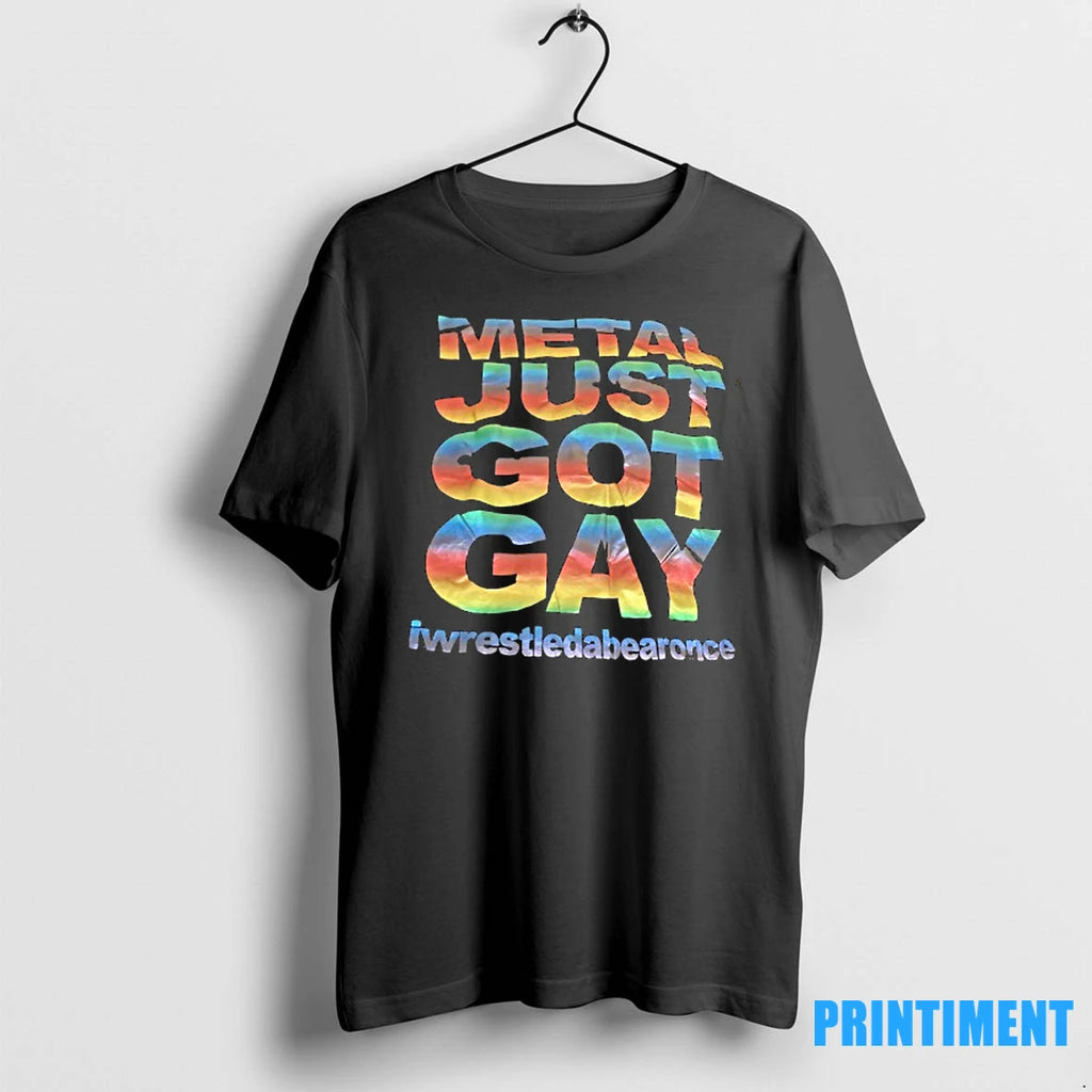 Metal Just Got Gay Iwrestledabearonce Tshirts Sweater