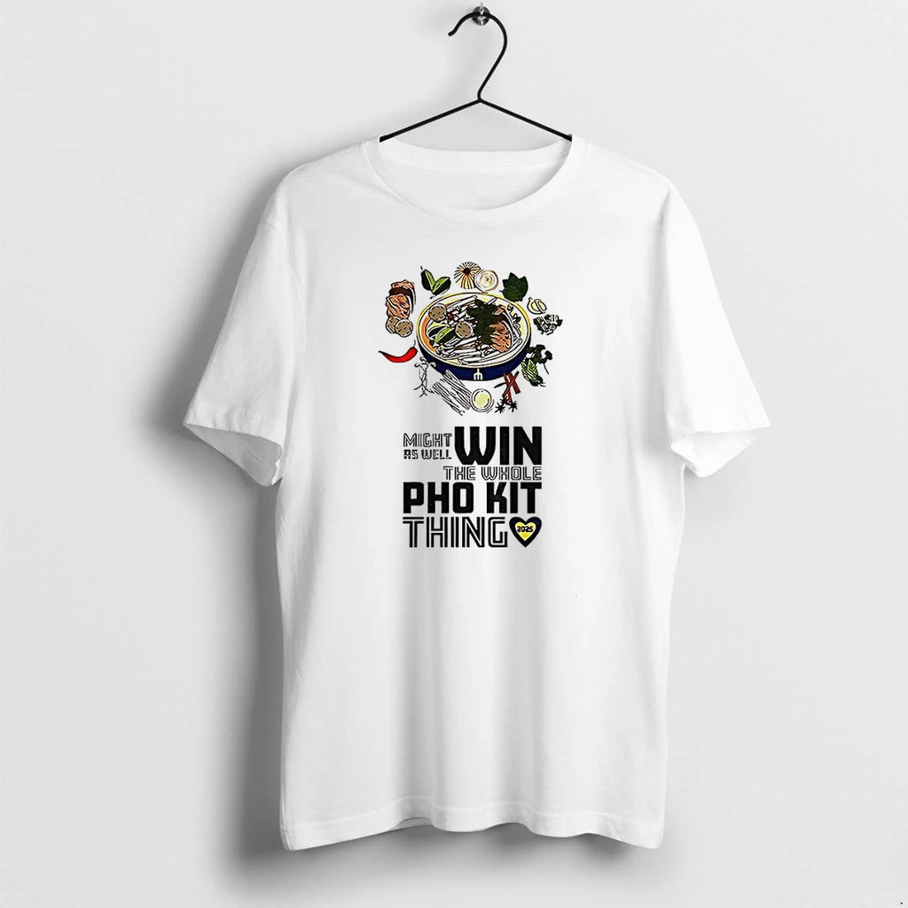 Might As Well Win The Whole Pho Kit Thing Tshirts Sweater