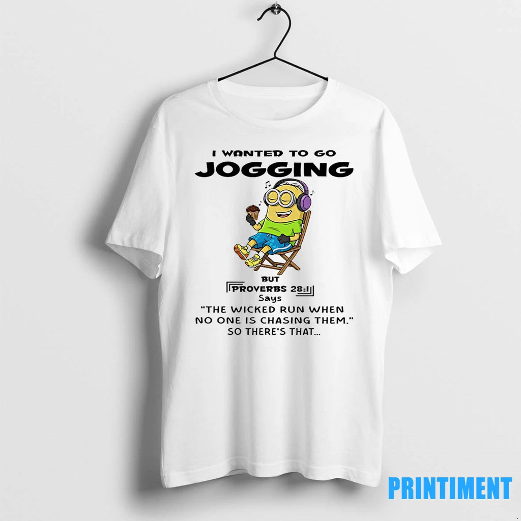 Minion I Wanted To Go Jogging But Proverbs 28 1 Says The Wicked Run Tshirts
