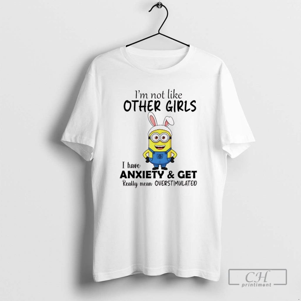 Minion Bunny Im Not Like Other Girls I Have Anxiety And Get Really Mean Overstimulated
