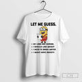 Minion Let Me Guess My Labs Are Normal I Should Lose Weight T Shirts