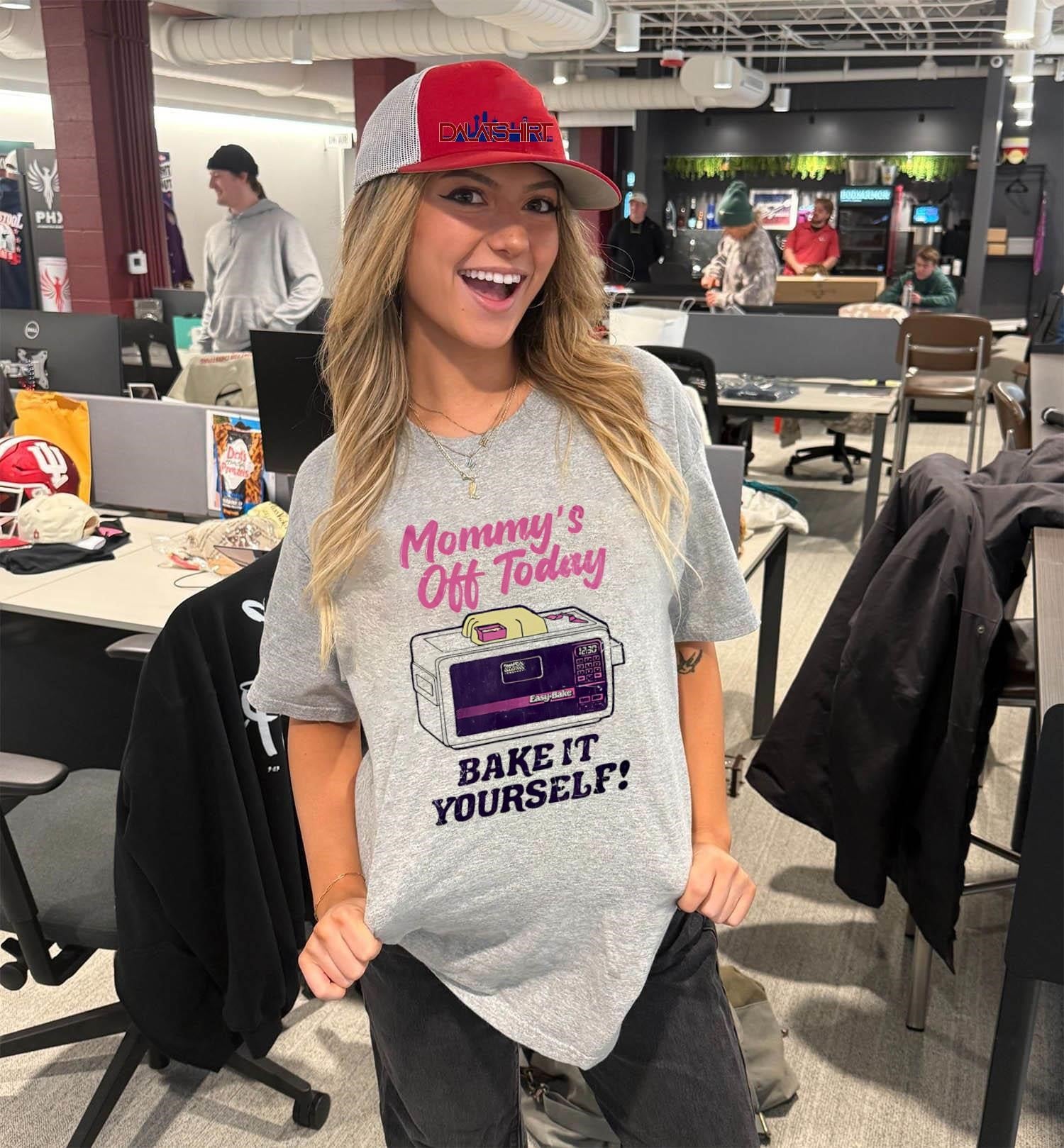 Mommy’s Off Today Bake It Yourself Easy Bake Oven shirt
