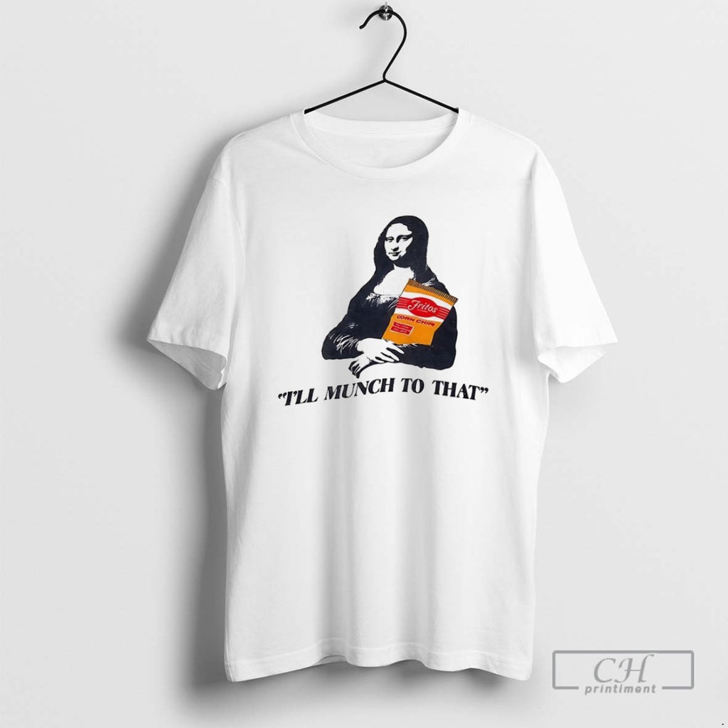 Mona Lisa Fritos Ill Munch To That T Shirts