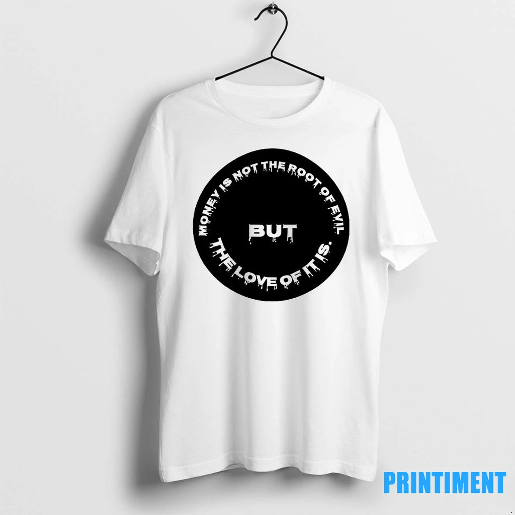 Money Is Not The Root Of Evil But The Love Of It Is Tshirts Sweater