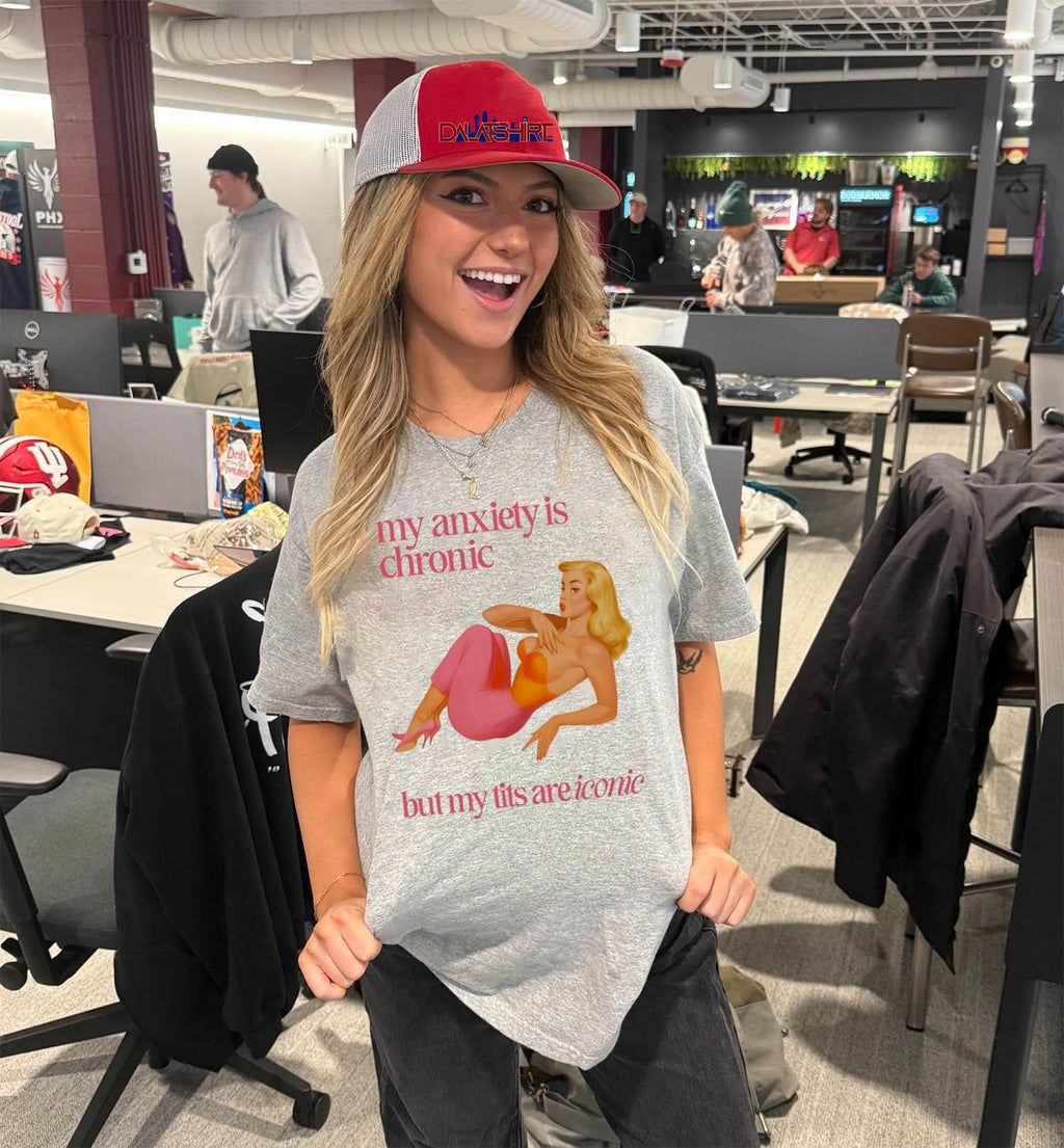 My Anxiety Is Chronic But My Tits Are Iconic shirt