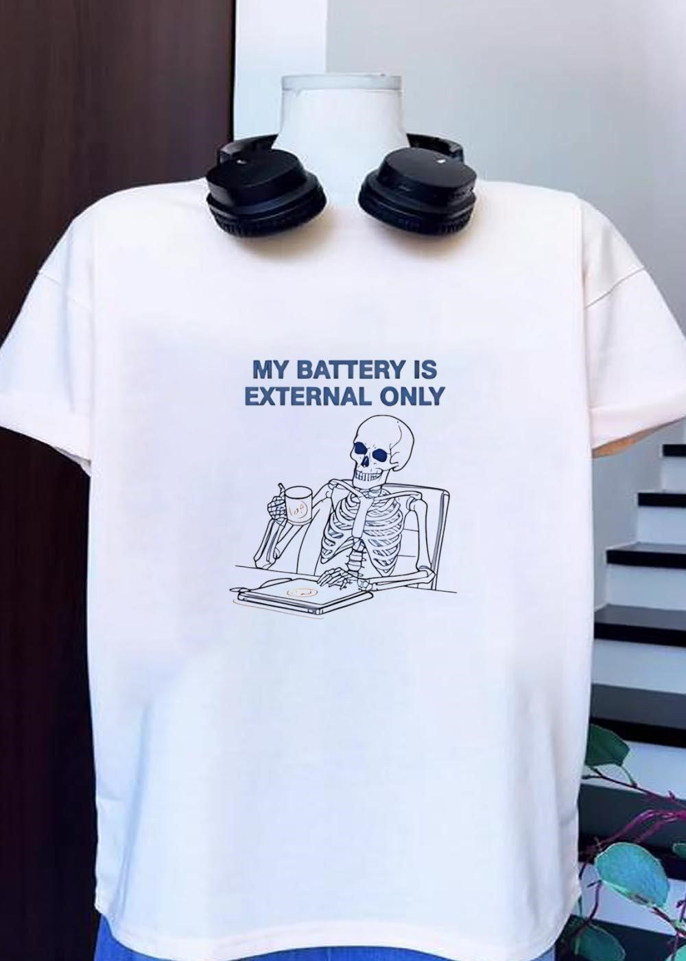 My Battery Is External Only Skeleton Drinking Coffee shirt