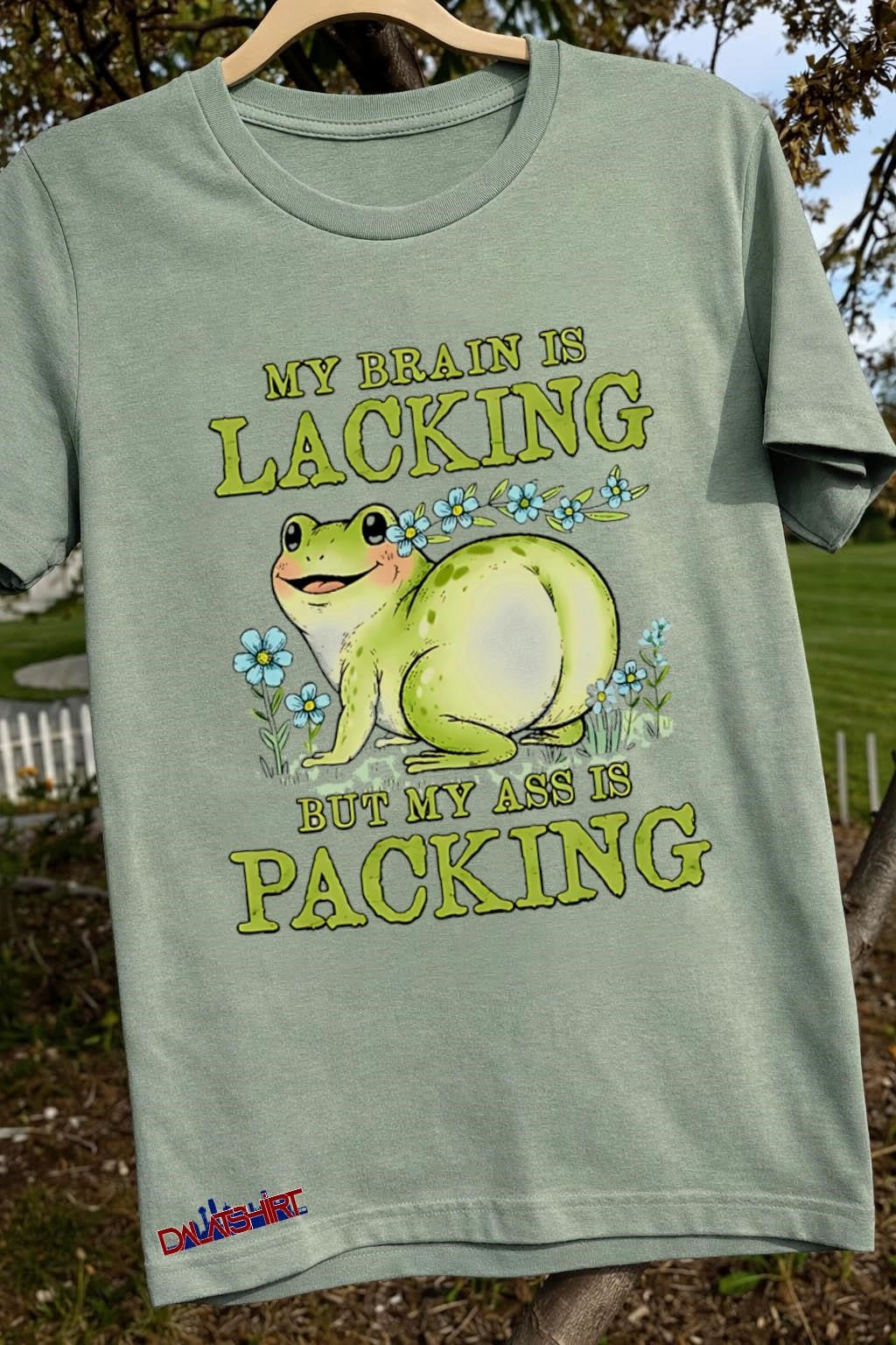 My Brain Is Lacking But My Ass Is Packing Frog shirt