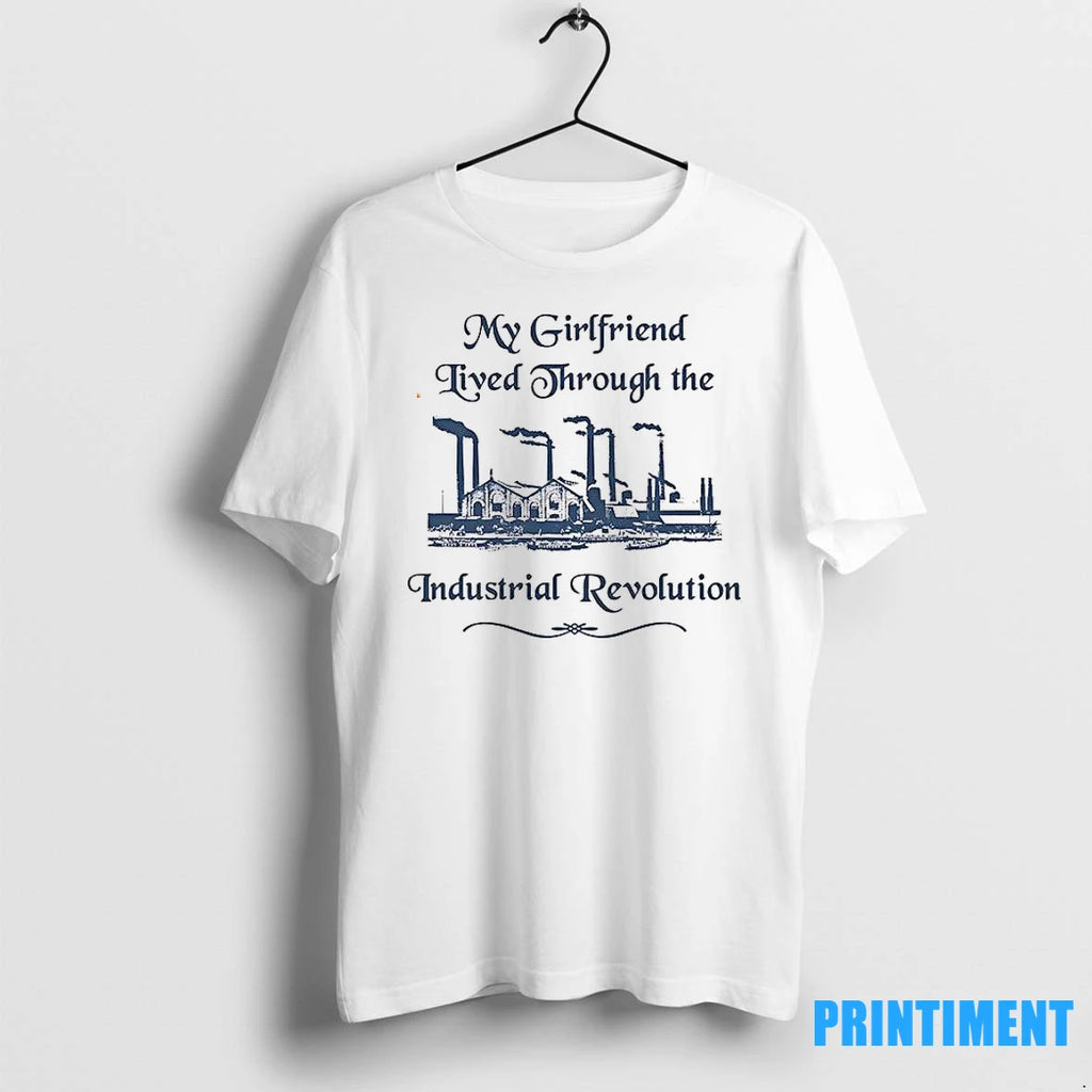My Girlfriend Lived Through The Industrial Revolution Tshirts Sweater