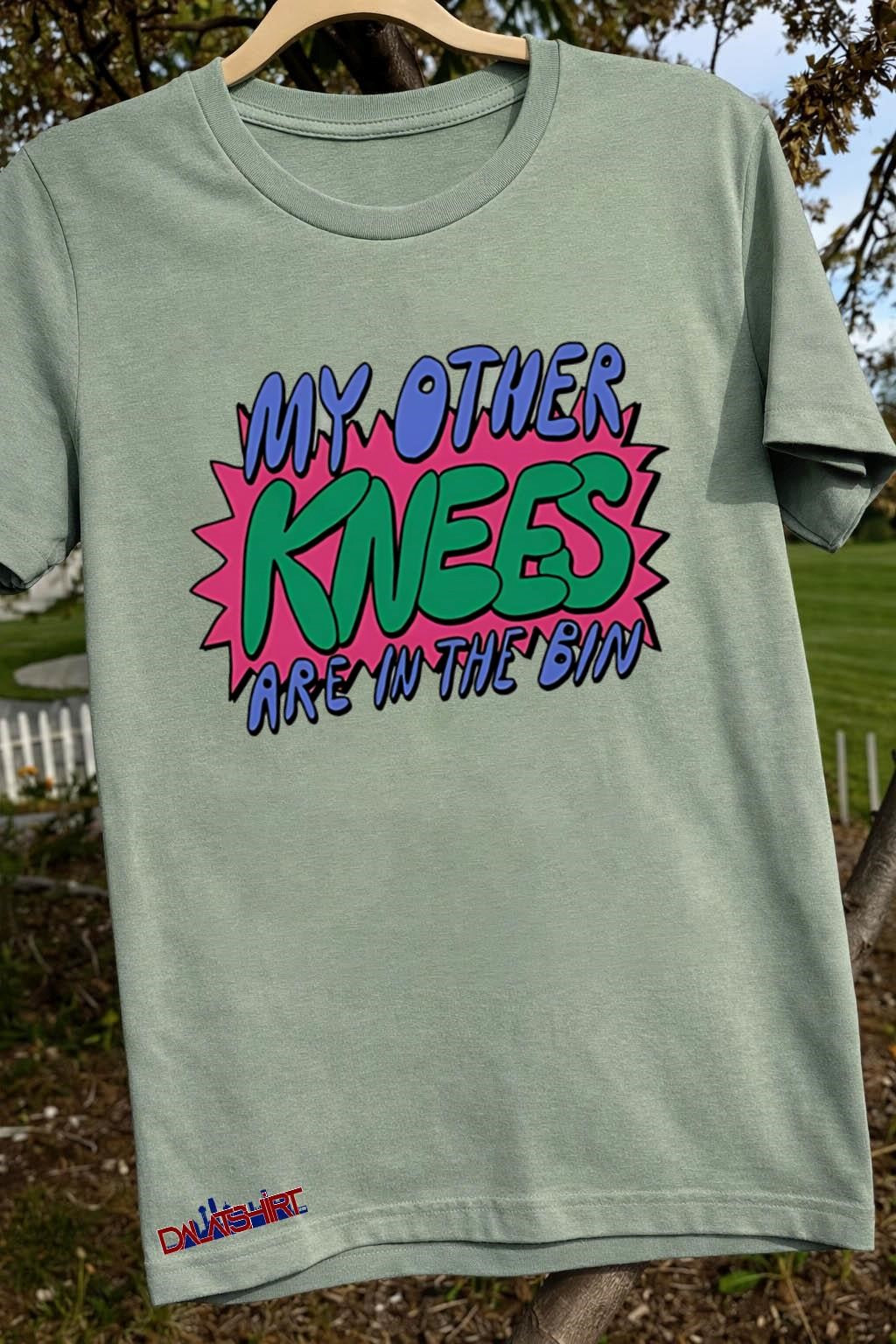 My Other Knees Are In The Bin shirt
