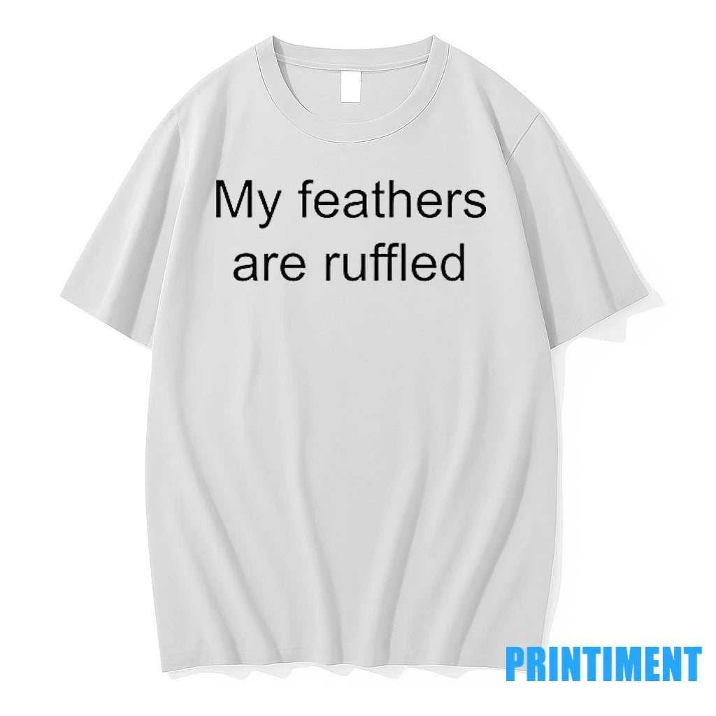 My Feathers Are Ruffled Tshirts Sweater