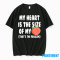 My Heart Is The Size Of My Peach Thats The Problem Valentines Day Tshirts Sweater
