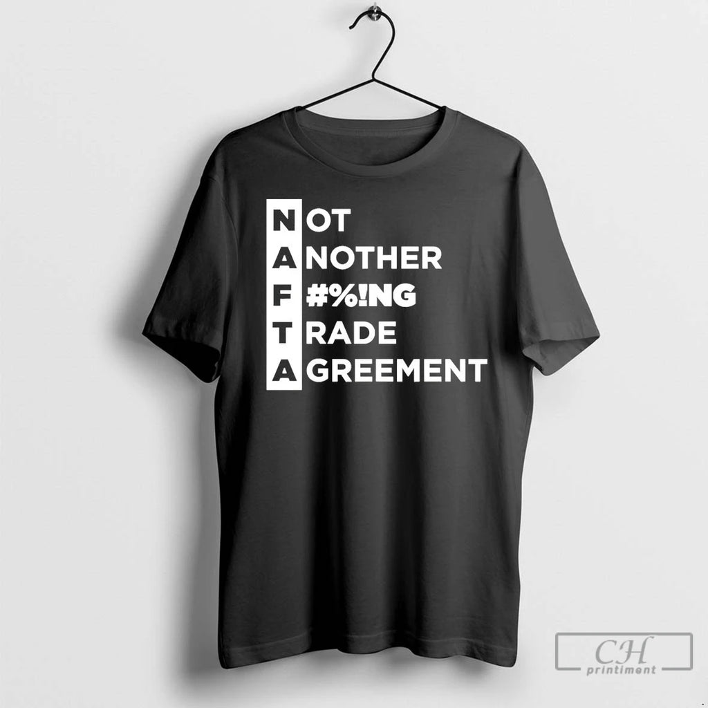 Nafta Not Another Fucking Trade Agreement T Shirts