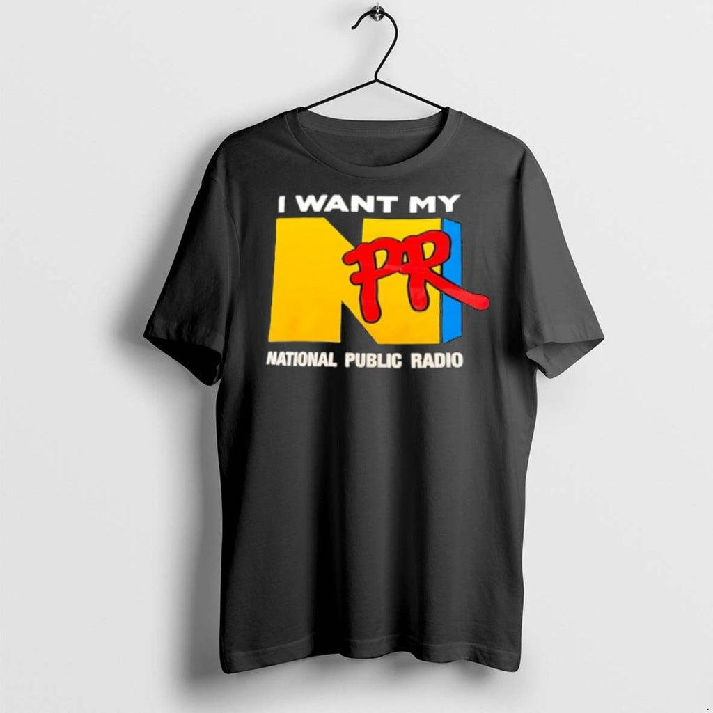 Npr I Want My National Public Radio T Shirts