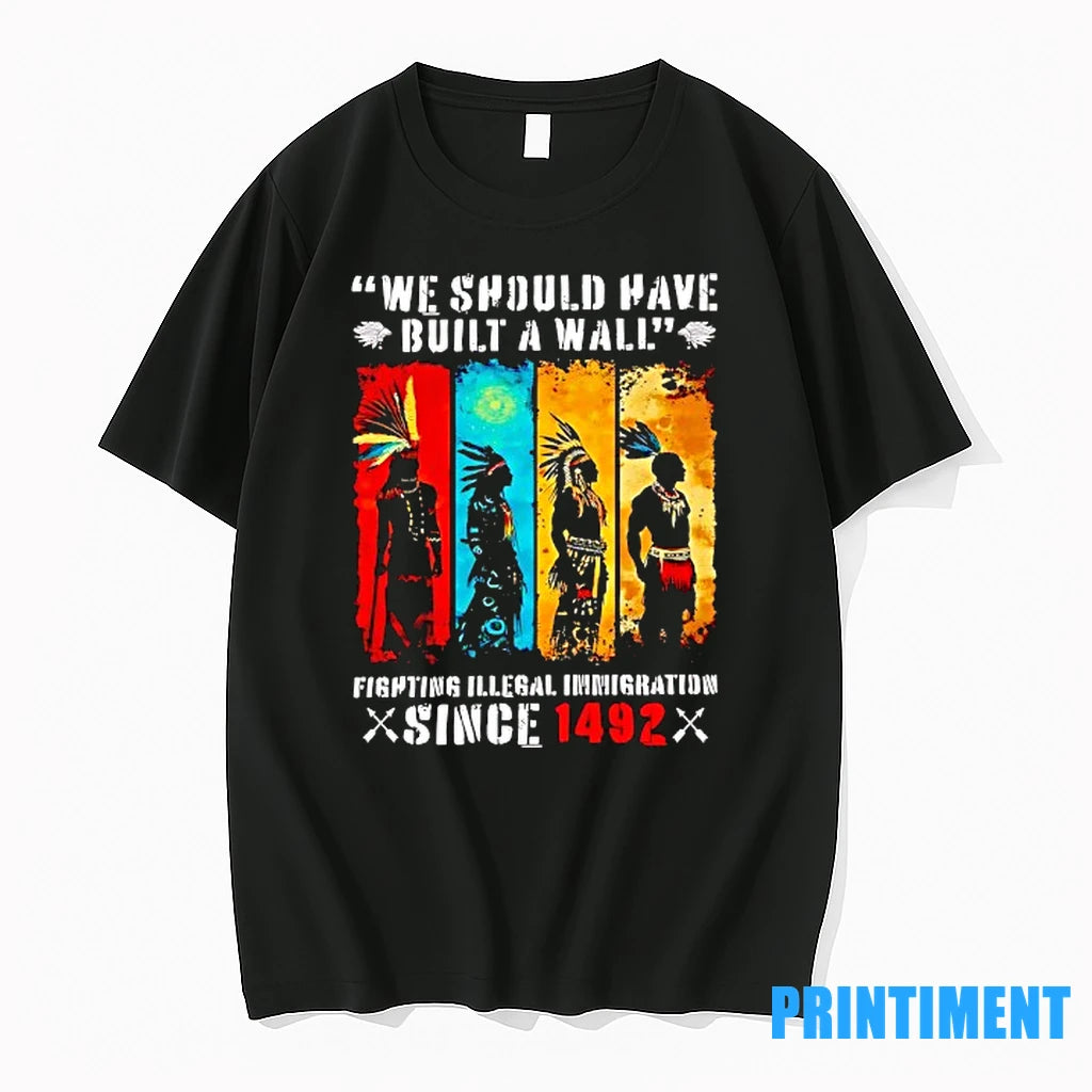 Native American We Should Have Built A Wall Fight Illegal Immigration Since 1492 Tshirts Sweater