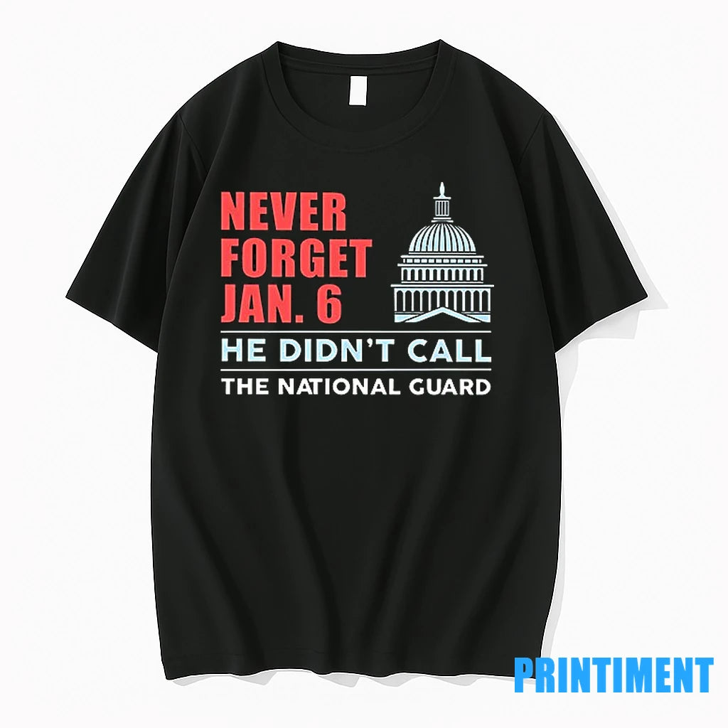 Never Forget Jan 6 He Didnt Call The National Guard Tshirts Sweater