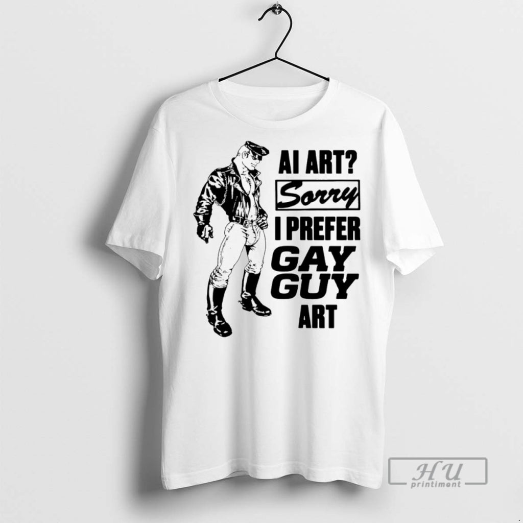 New Ai Art Sorry I Prefer Gay Guy Art Tee Shirts Sweatshirt Hoodies