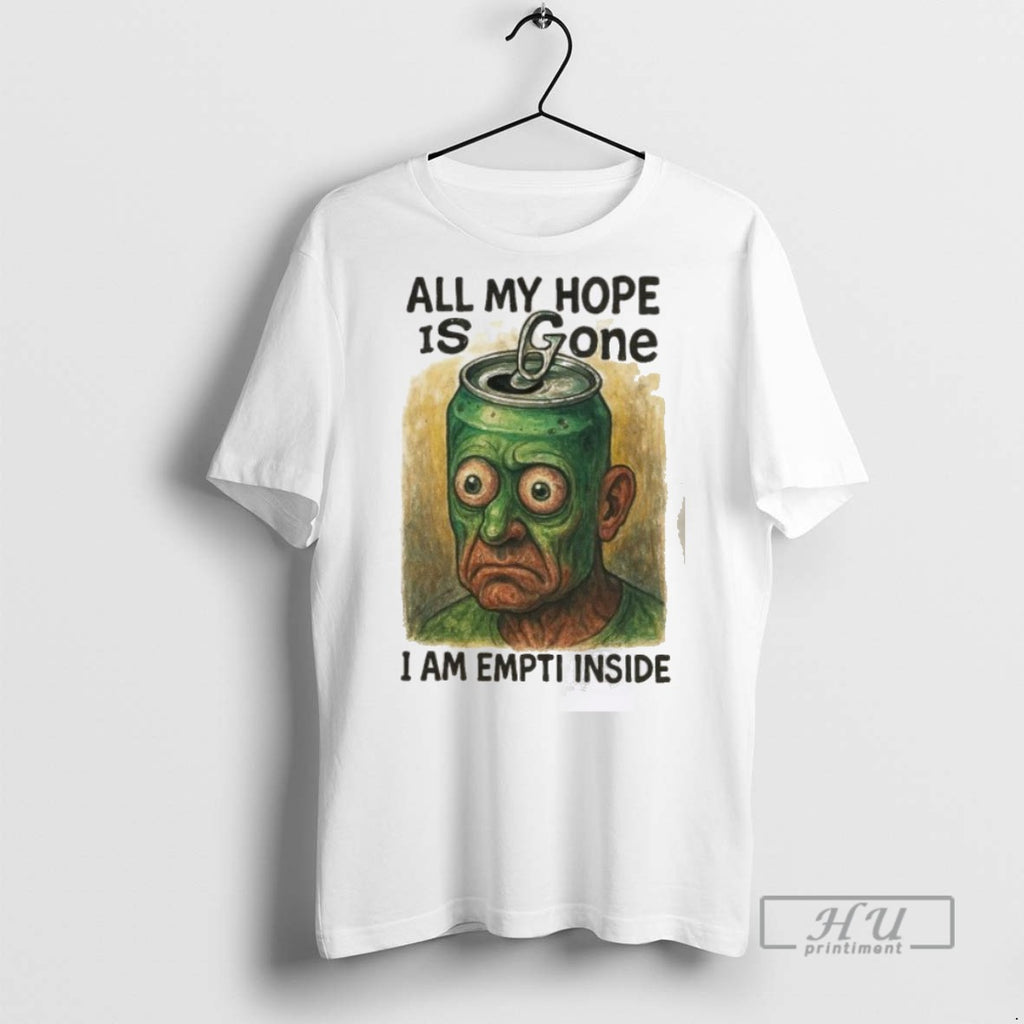 New All My Hope Is Gone I Am Empti Inside Tee Shirts Sweatshirt Hoodies