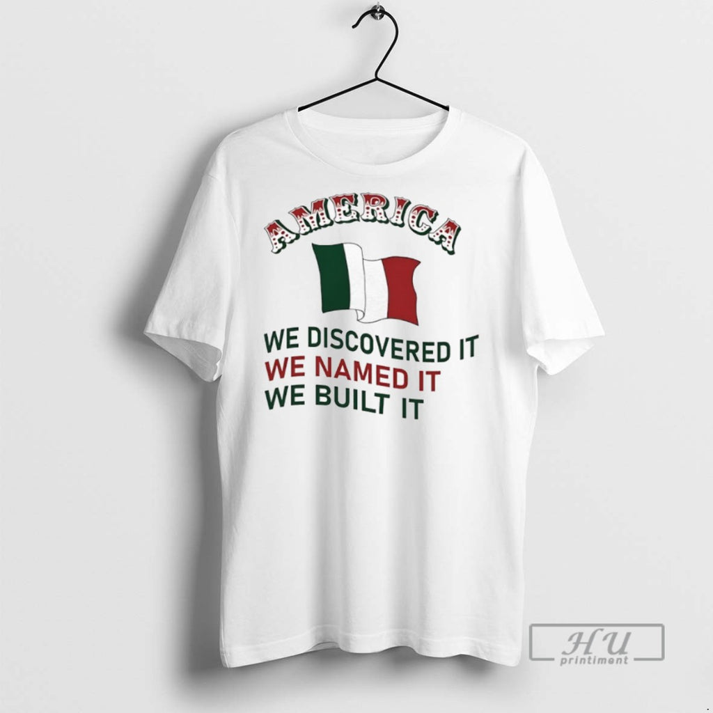 New America We Discovered It We Named It We Built It Italian Flag Tee Shirts