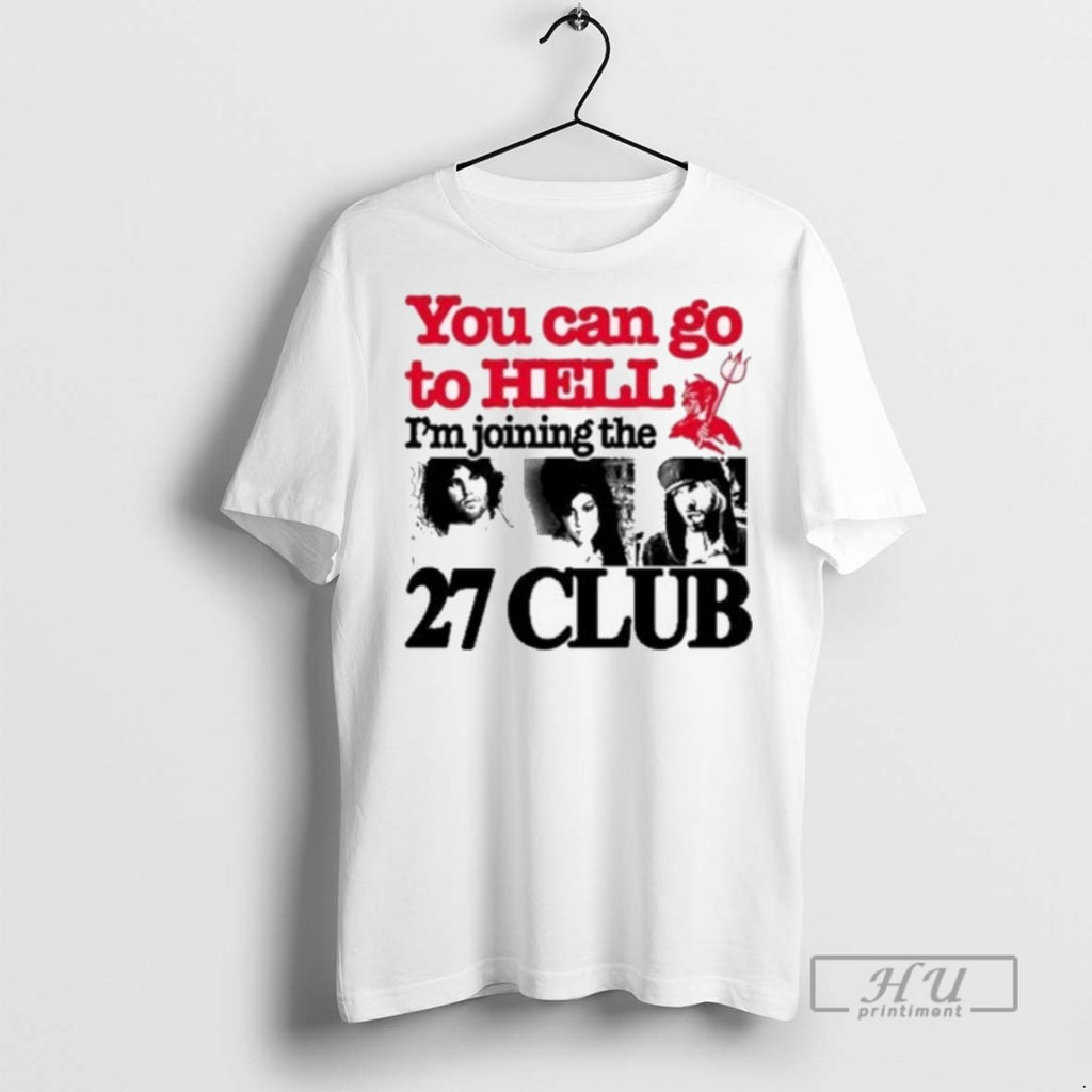 New Barely Legal You Can Go To Hell Im Joining The 27 Club Tee Shirts