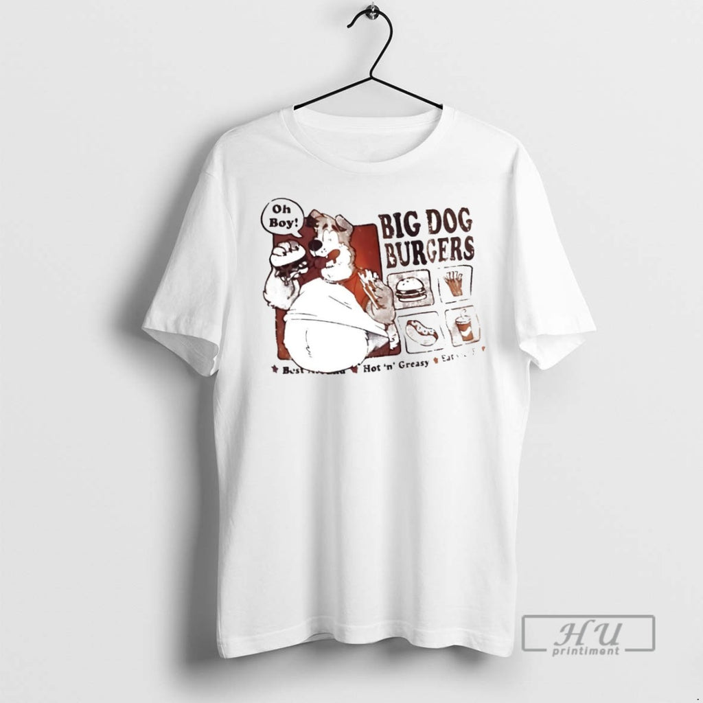 New Big Dog Burgers Hot And Greasy Eat Your Fill Tee Shirts Sweatshirt Hoodies