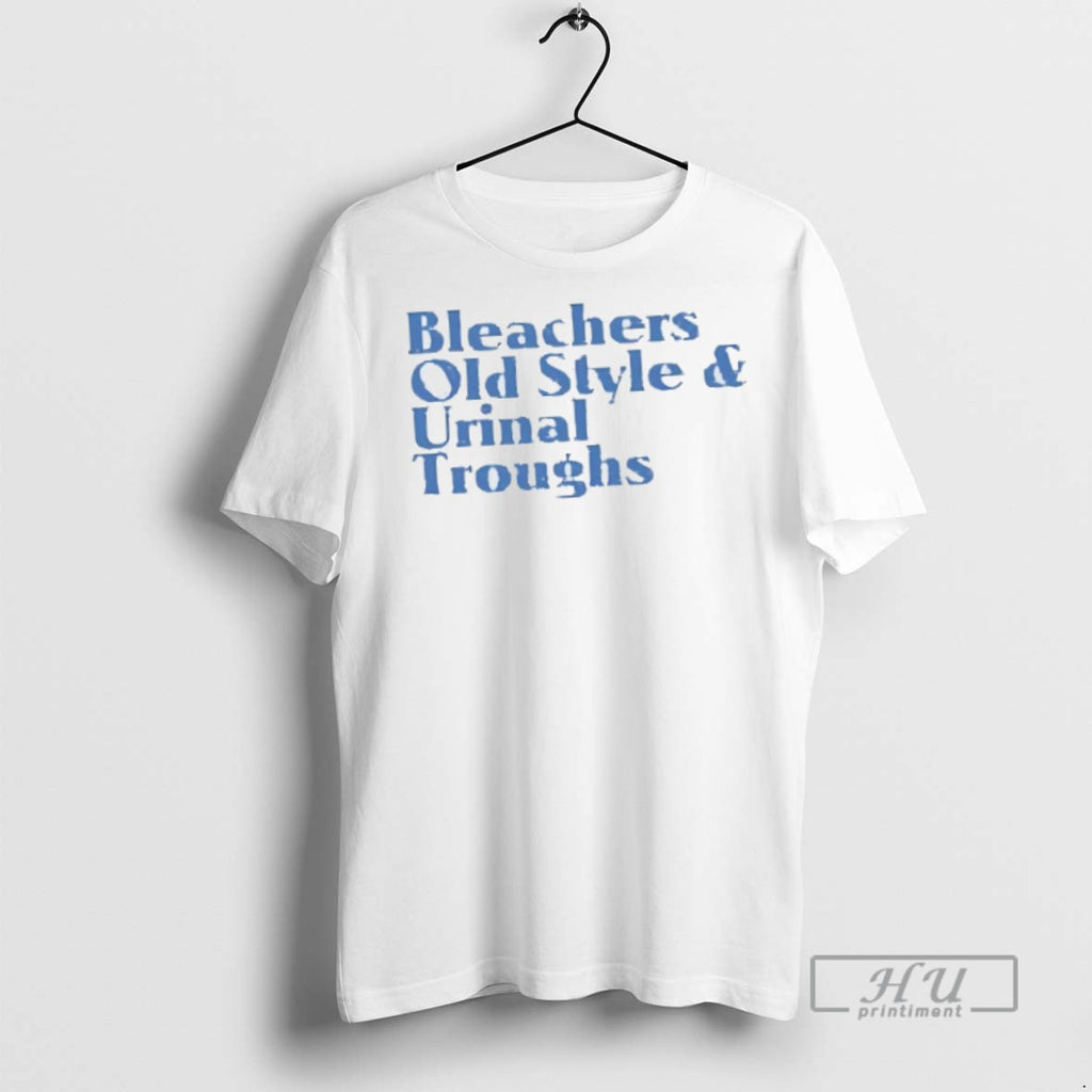 New Bleachers Old Style And Urinal Troughs Tee Shirts Sweatshirt Hoodies