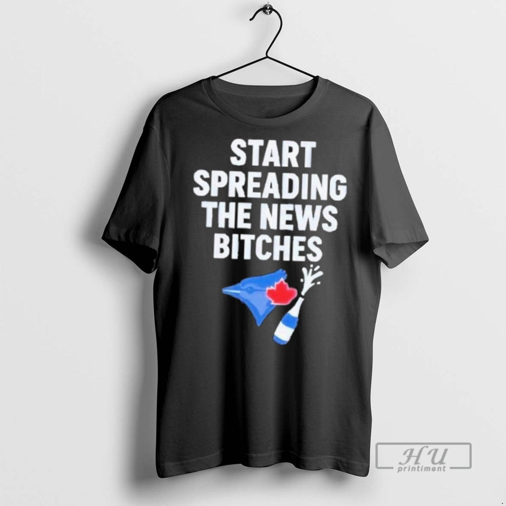 New Blue Jays Alcs Start Spreading The News Bitches Tee Shirts Sweatshirt Hoodies