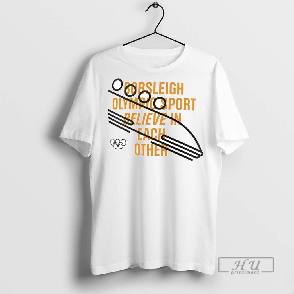 New Bobsleigh Olympic Sport Believe In Each Other Tee Shirts Sweatshirt Hoodies