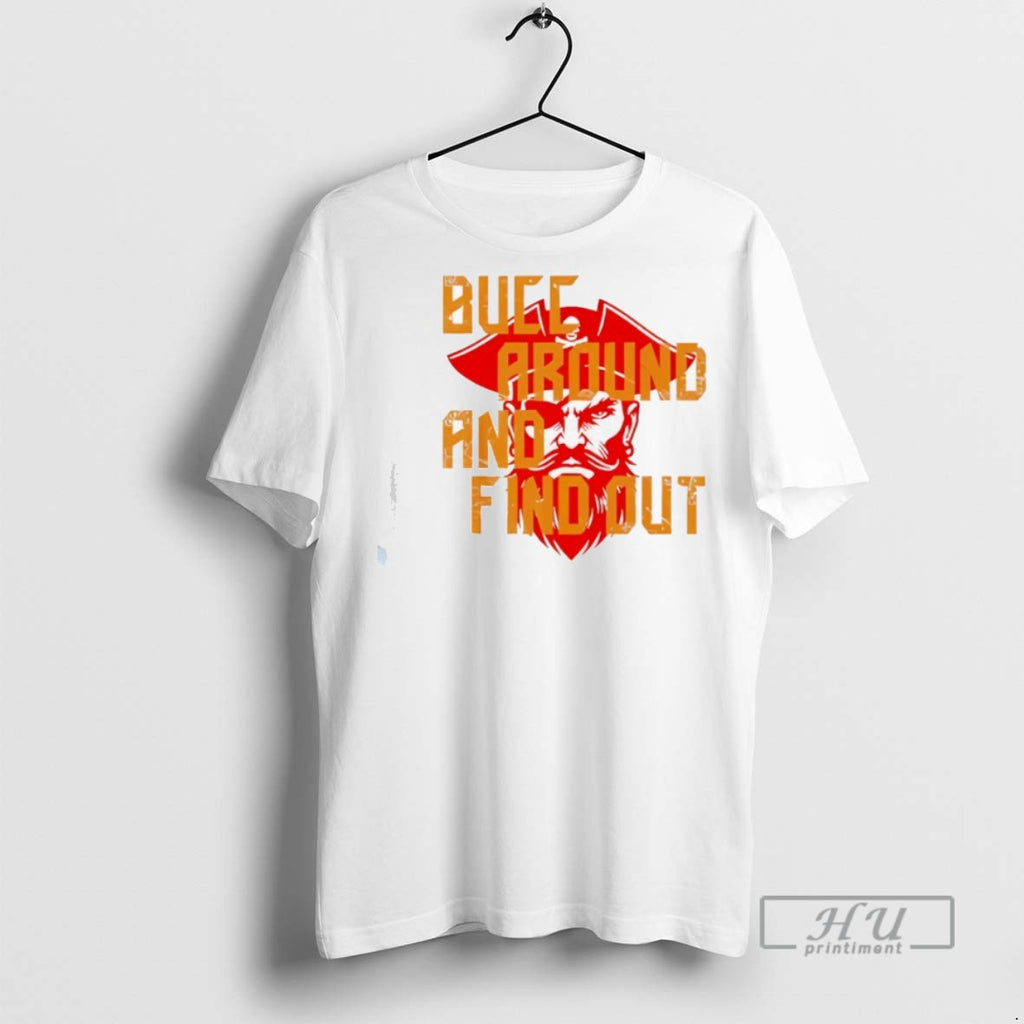 New Bucc Around And Find Out Vintage Tee Shirts Sweatshirt Hoodies