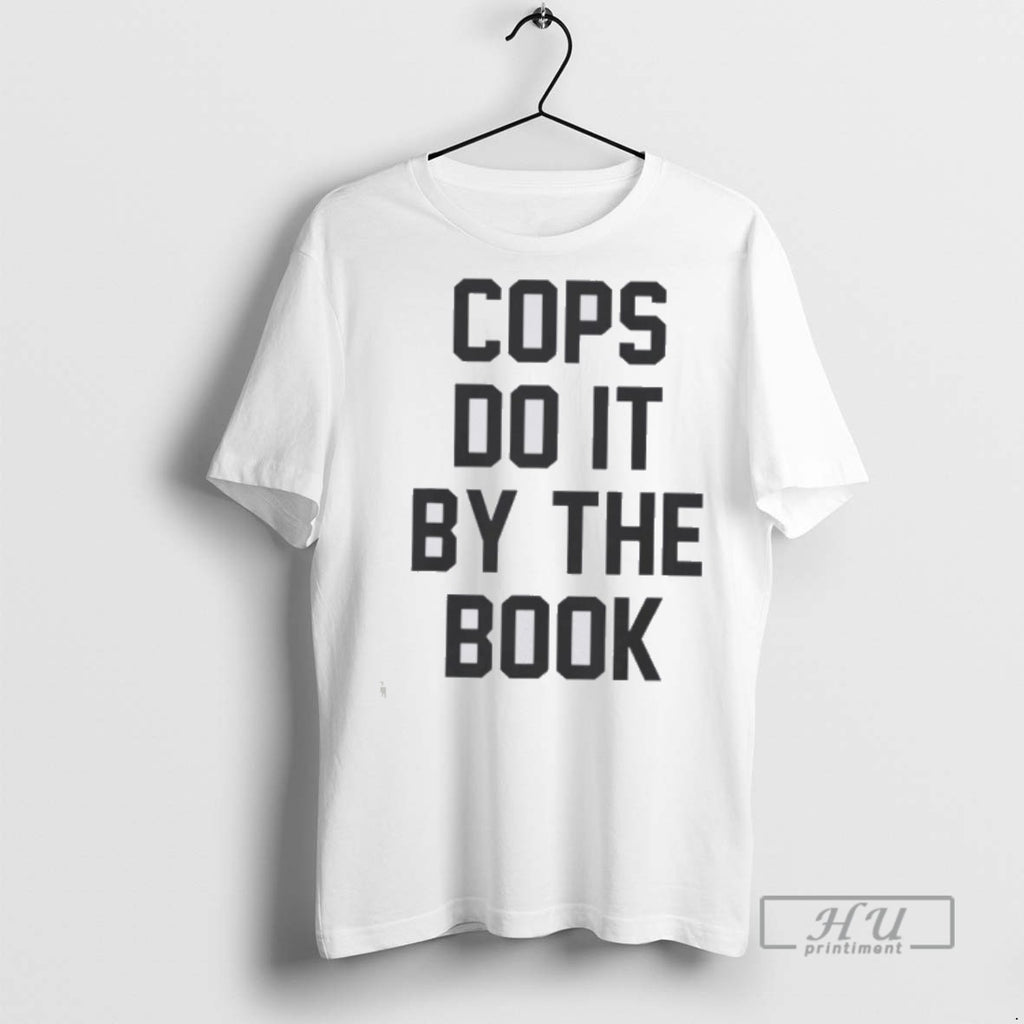 New Cops Do It By The Book Tee Shirts Sweatshirt Hoodies