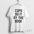 New Cops Do It By The Book Tee Shirts Sweatshirt Hoodies